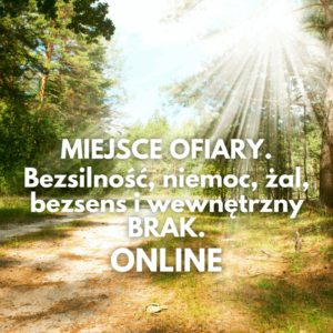 29.11. ONLINE | MIEJSCE OFIARY. Bezsilność, niemoc, żal, bezsens i wewnętrzny brak.