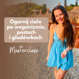 Ogarnij swoje ciało po dietach, postach i głodówkach - Masterclass